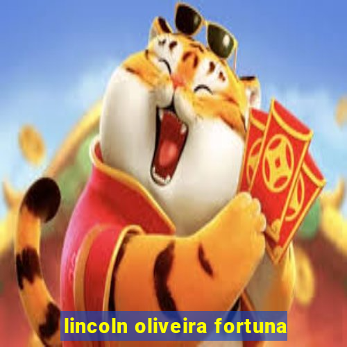 lincoln oliveira fortuna